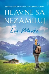 Hlavne sa nezamiluj (Príbeh z rakúskych Álp o nečakanej láske) - kniha z kategorie Společenská beletrie