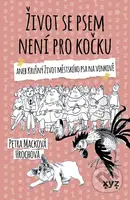 Život se psem není pro kočku - Petra Macková Hrochová - kniha z kategorie Společenská beletrie