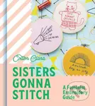 Sisters Gonna Stitch (A Feminist Embroidery Guide) - kniha z kategorie Ruční práce
