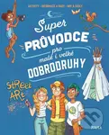 Super průvodce pro malé i velké dobrodruhy - Aurore Meyer