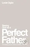 Seeing God as a Perfect Father (and Seeing You as Loved, Pursued, and Secure) - kniha z kategorie Náboženská literatura