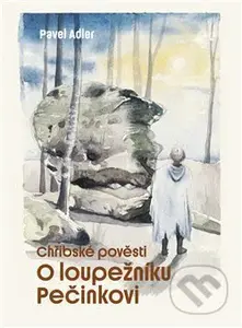 Chřibské pověsti (O loupežníku Pečinkovi) - Pavel Adler, Stanislava Prymusová (ilustrácie) - kniha z kategorie Mýty, pověsti a legendy