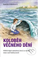 Koloběh věčného dění - Radmila Irrlacherová - kniha z kategorie Společenská beletrie
