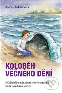 Koloběh věčného dění - Radmila Irrlacherová - kniha z kategorie Společenská beletrie