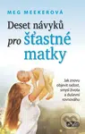 Deset návyků pro šťastné matky (Jak znovu objevit radost, smysl života a duševní rovnováhu) - kniha z kategorie Vztahy a rodina