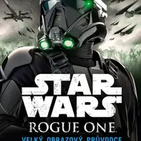Star Wars: Rogue One Velký obrazový průvodce - Pablo Hidalgo