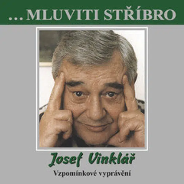 ...Mluviti stříbro - Josef Vinklář - Vzpomínkové vyprávění - audiokniha