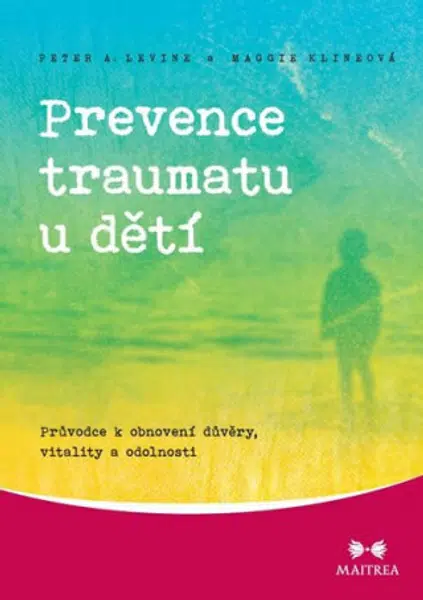 Prevence traumatu u dětí - Peter A. Levine, Maggie Klineová