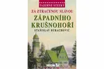 Tajemné stezky - Za ztracenou slávou západního Krušnohoří - Stanislav Burachovič