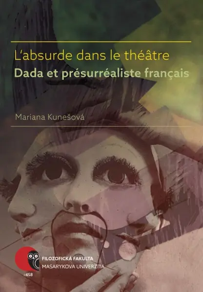 L’absurde dans le théâtre Dada et présurréaliste français - Mariana Kunešová