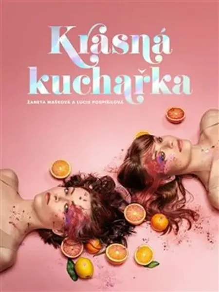 Krásná kuchařka - Recepty na tělo - Lucie Pospíšilová, Žaneta Mašková