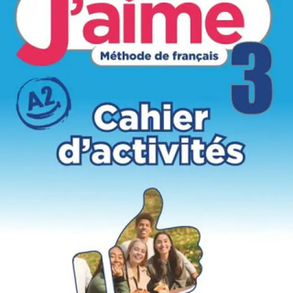 J'aime : Cahier d'activites 3
