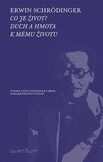 Co je život? Duch a hmota. K mému životu - Erwin Schrödinger