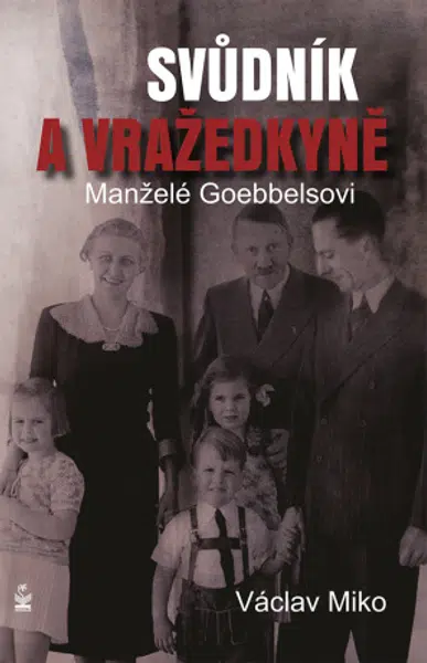 Manželé Goebbelsovi - svůdník a vražedkyně - Václav Miko - e-kniha
