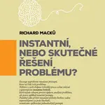 Instantní, nebo skutečné řešení problému? - Richard Macků