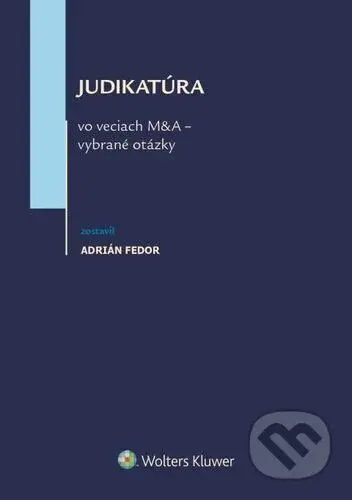 Judikatúra vo veciach M&A - vybrané otázky - Adrián Fedor (editor) - kniha z kategorie Právo