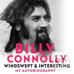Windswept & Interesting (My Autobiography) - Billy Connolly
