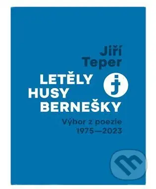 Letěly husy bernešky (Výbor z poezie 1975 - 2023) - Jiří Teper - kniha z kategorie Poezie
