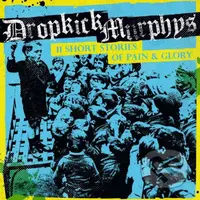 Dropkick Murphys:  11 Short Stories Of Pain & Glory LP