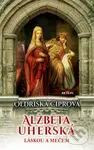 Alžběta Uherská (Láskou a mečem) - Oldřiška Ciprová - kniha z kategorie Romantická