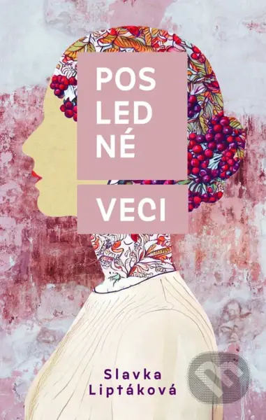 Posledné veci - Slávka Liptáková - kniha z kategorie Společenská beletrie