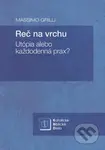 Reč na vrchu (Utópia alebo každodenná prax?) - Massimo Grilli - kniha z kategorie Náboženská literatura
