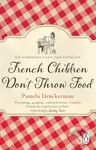 French Children Don't Throw Food - Pamela Druckerman