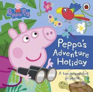 Peppa Pig: Peppa’s Adventure Holiday (A Touch-and-Feel Playbook) - Peppa Pig
