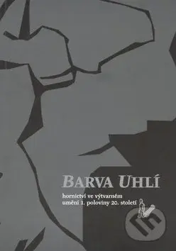 Barva uhlí (hornictví ve výtvarném umění 1. poloviny 20. století) - kniha z kategorie Malířství