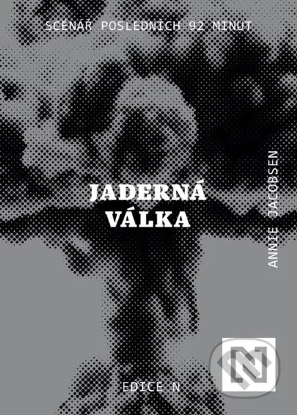 Jaderná válka (Scénář posledních 92 minut) - Annie Jacobsen - kniha z kategorie Humanitní a společenské vědy