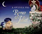 A Guinea Pig Romeo & Juliet - William Shakespeare, Alex Goodwin, Tess Newall
