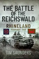 The Battle of the Reichswald - Tim Saunders