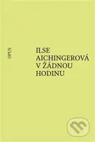 V žádnou hodinu - Ilse Aichingerová - kniha z kategorie Společenská beletrie