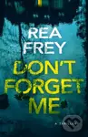 Don't Forget Me (A Thriller) - Rea Frey - kniha z kategorie Thrillery