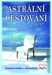 Astrální cestování praxi (Kompletní kniha o mimotělních zážitích) - kniha z kategorie Parapsychologie
