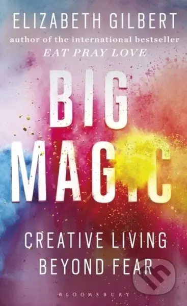 Big Magic (Creative Living Beyond Fear) - Elizabeth Gilbert - kniha z kategorie Společenská beletrie