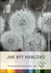 Jak být nablízku (Provázení posledními týdny a dny života) - kniha z kategorie Psychologie