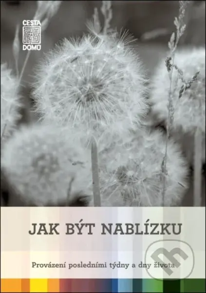 Jak být nablízku (Provázení posledními týdny a dny života) - kniha z kategorie Psychologie