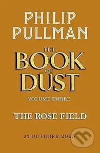 The Rose Field: The Book of Dust Volume Three - Philip Pullman - kniha z kategorie Fantasy