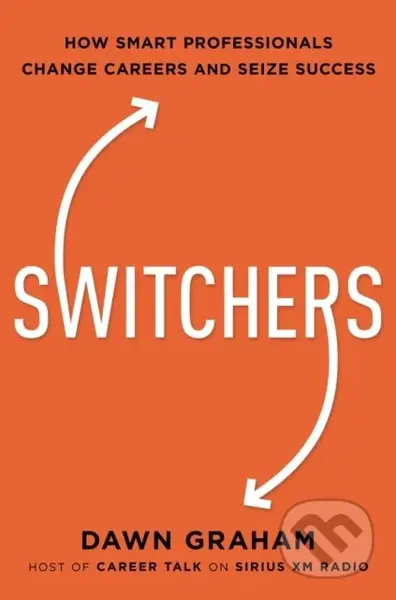 Switchers (How Smart Professionals Change Careers -- and Seize Success) - kniha z kategorie Motivace a seberozvoj