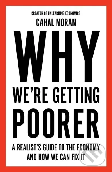 Why We're Getting Poorer (A Realist's Guide to the Economy and How We Can Fix It)