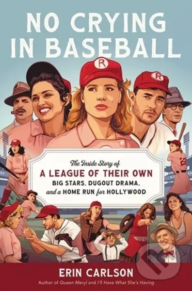 No Crying in Baseball (The Inside Story of A League of Their Own: Big Stars, Dugout Drama, and a Home Run for Hollywood) - kniha z kategorie…