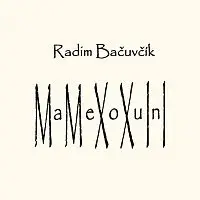 Radim Bačuvčík – MaMeXoXuInI