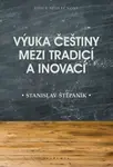 Výuka češtiny mezi tradicí a inovací - Stanislav Štěpánik