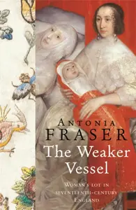 The Weaker Vessel - Lady Antonia Fraser