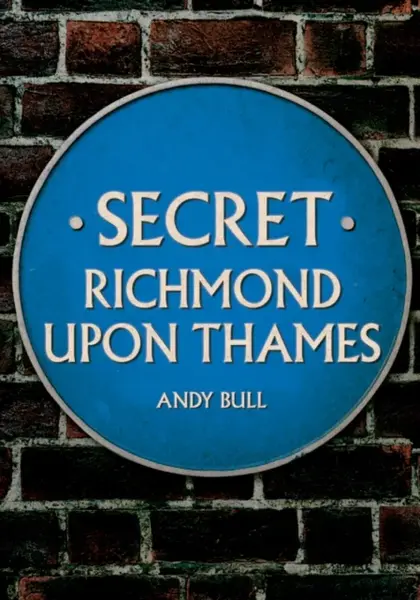 Secret Richmond upon Thames - Andy Bull