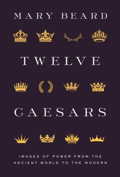 Twelve Caesars - Mary Beard