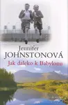 Jak daleko k Babylonu (poškozená) - Jennifer Johnstonová