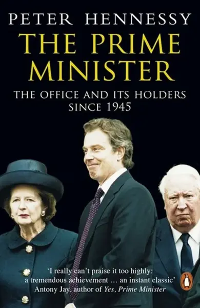 The Prime Minister - Peter Hennessy