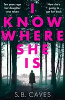 I Know Where She Is - S.B. Caves